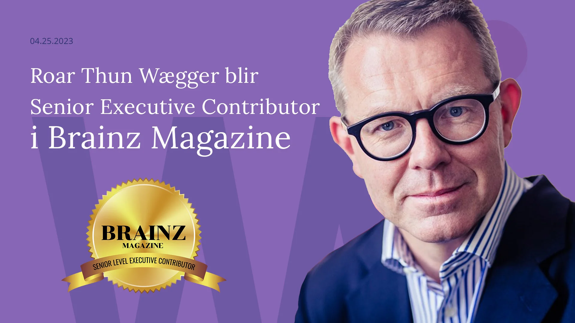 Forhandlingseksperten Roar Thun Wægger blir Senior Executive Contributor hos Brainz Magazine!