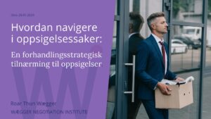 Hvordan navigere oppsigelsessaker: En forhandlingsstrategisk tilnærming til oppsigelser og reparasjon av arbeidsforholdet