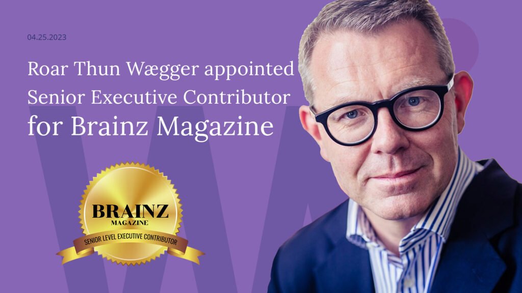 Negotiation expert Roar Thun Wægger becomes Senior Executive Contributor at Brainz Magazine!